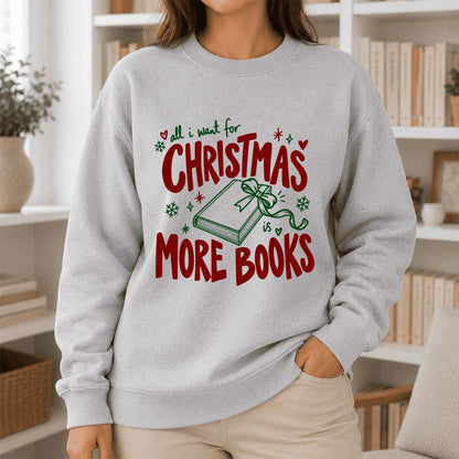 All I Want For Christmas Is More Books Printed Sweatshirt | Reader Gift Sport Grey