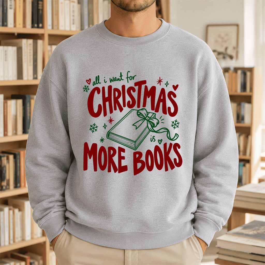 All I Want For Christmas Is More Books Printed Sweatshirt | Reader Gift Sport Grey