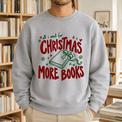 All I Want For Christmas Is More Books Printed Sweatshirt | Reader Gift Sport Grey