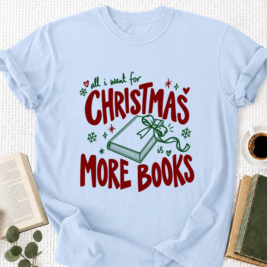All I Want For Christmas Is More Books Printed T-Shirt | Reader Gift Light Blue