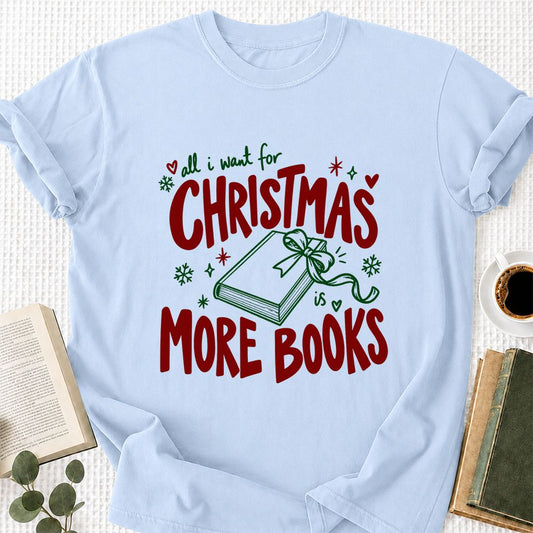 All I Want For Christmas Is More Books Printed T-Shirt | Reader Gift Light Blue