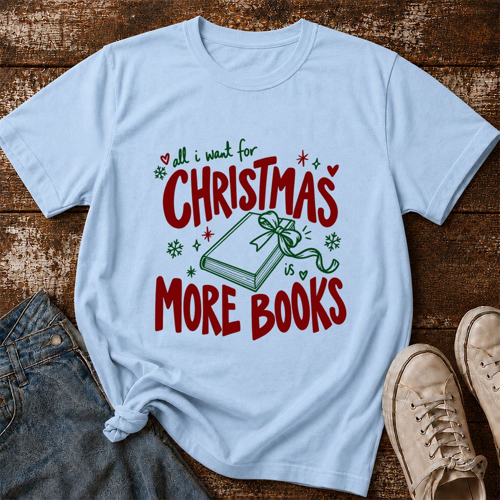 All I Want For Christmas Is More Books Printed T-Shirt | Reader Gift Light Blue