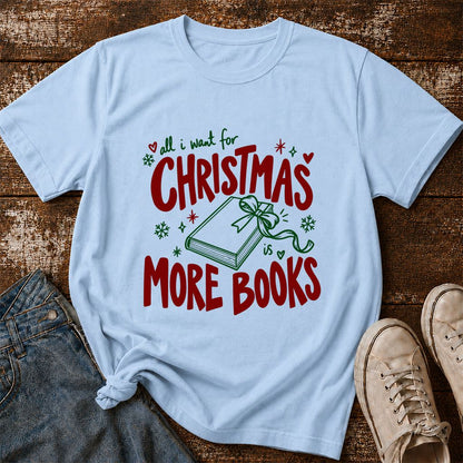 All I Want For Christmas Is More Books Printed T-Shirt | Reader Gift Light Blue