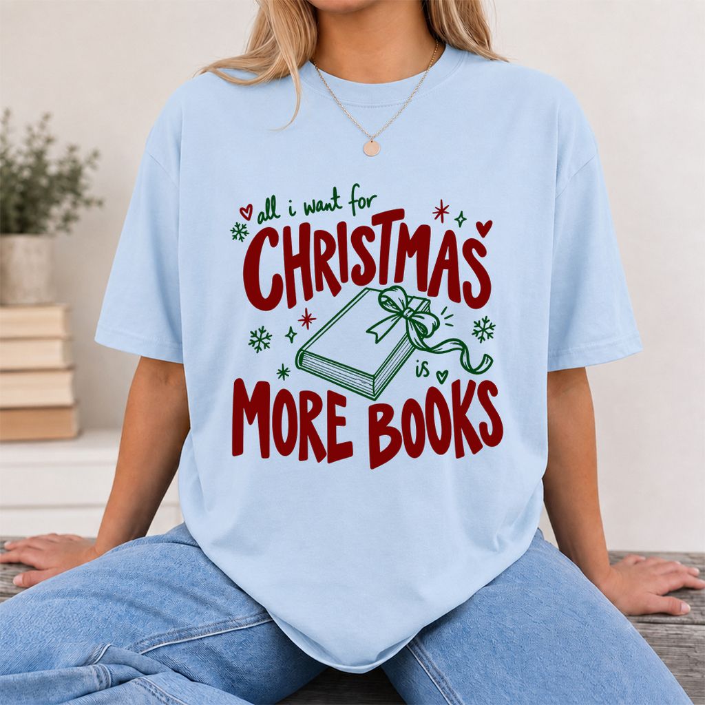 All I Want For Christmas Is More Books Printed T-Shirt | Reader Gift Light Blue