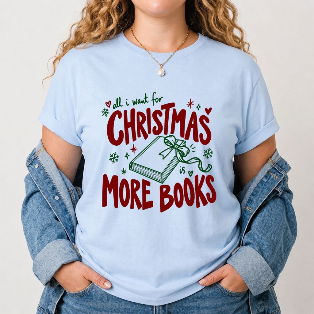 All I Want For Christmas Is More Books Printed T-Shirt | Reader Gift Light Blue