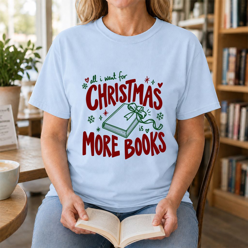 All I Want For Christmas Is More Books Printed T-Shirt | Reader Gift Light Blue