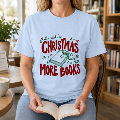 All I Want For Christmas Is More Books Printed T-Shirt | Reader Gift Light Blue