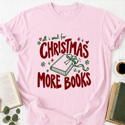 All I Want For Christmas Is More Books Printed T-Shirt | Reader Gift Light Pink