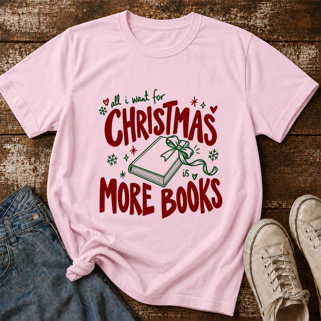 All I Want For Christmas Is More Books Printed T-Shirt | Reader Gift Light Pink