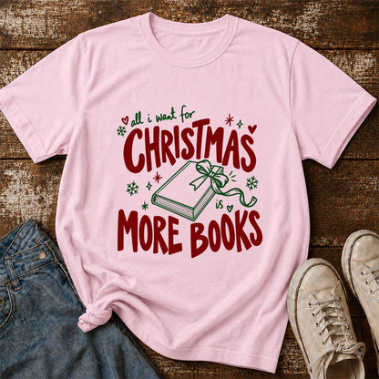 All I Want For Christmas Is More Books Printed T-Shirt | Reader Gift Light Pink