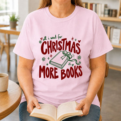 All I Want For Christmas Is More Books Printed T-Shirt | Reader Gift Light Pink