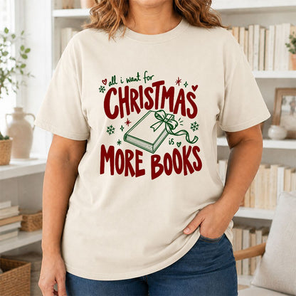 All I Want For Christmas Is More Books Printed T-Shirt | Reader Gift Natural