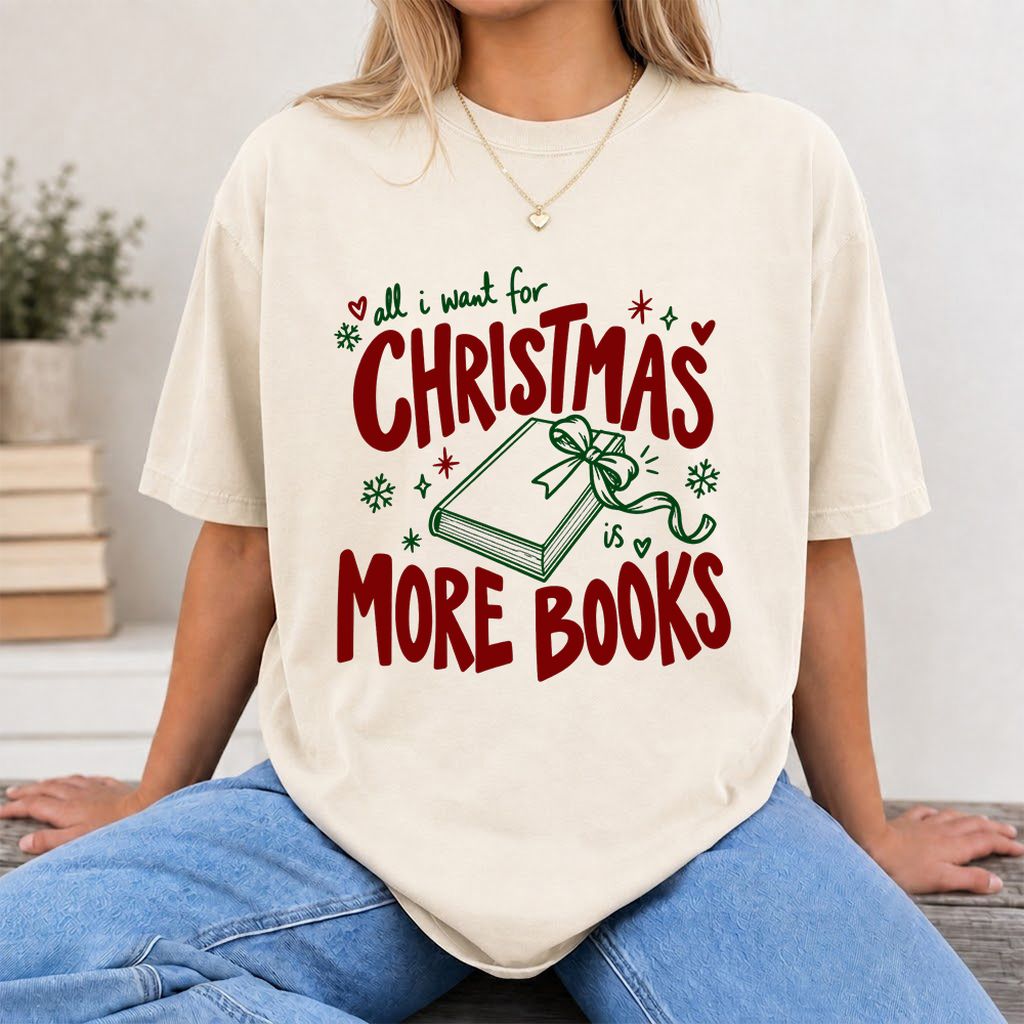 All I Want For Christmas Is More Books Printed T-Shirt | Reader Gift Natural