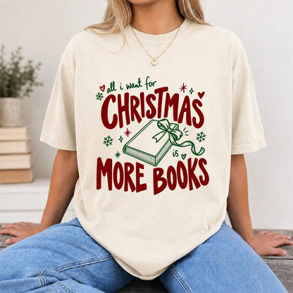 All I Want For Christmas Is More Books Printed T-Shirt | Reader Gift Natural