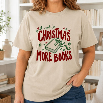 All I Want For Christmas Is More Books Printed T-Shirt | Reader Gift Sand