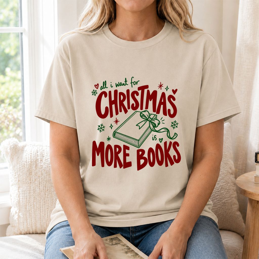 All I Want For Christmas Is More Books Printed T-Shirt | Reader Gift Sand