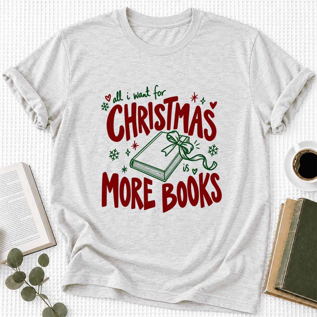 All I Want For Christmas Is More Books Ultra-Soft Cotton T-Shirt | Reader Gift Ash