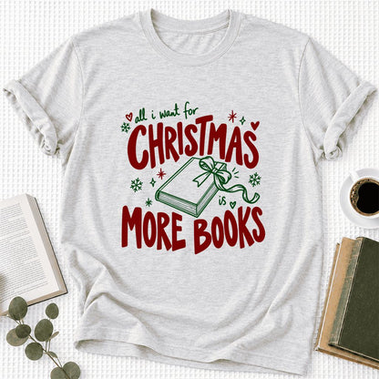 All I Want For Christmas Is More Books Ultra-Soft Cotton T-Shirt | Reader Gift Ash