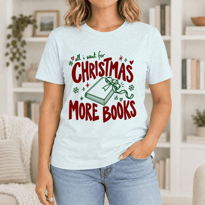 All I Want For Christmas Is More Books Ultra-Soft Cotton T-Shirt | Reader Gift Heather Ice Blue