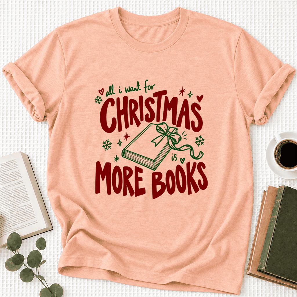 All I Want For Christmas Is More Books Ultra-Soft Cotton T-Shirt | Reader Gift Heather Peach