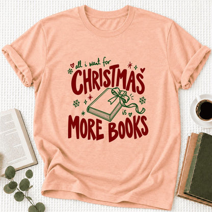 All I Want For Christmas Is More Books Ultra-Soft Cotton T-Shirt | Reader Gift Heather Peach