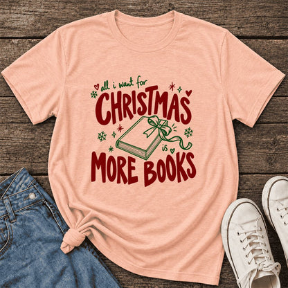 All I Want For Christmas Is More Books Ultra-Soft Cotton T-Shirt | Reader Gift Heather Peach