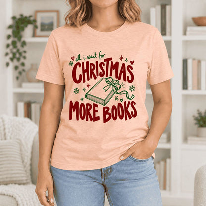 All I Want For Christmas Is More Books Ultra-Soft Cotton T-Shirt | Reader Gift Heather Peach