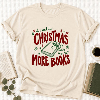 All I Want For Christmas Is More Books Ultra-Soft Cotton T-Shirt | Reader Gift Natural