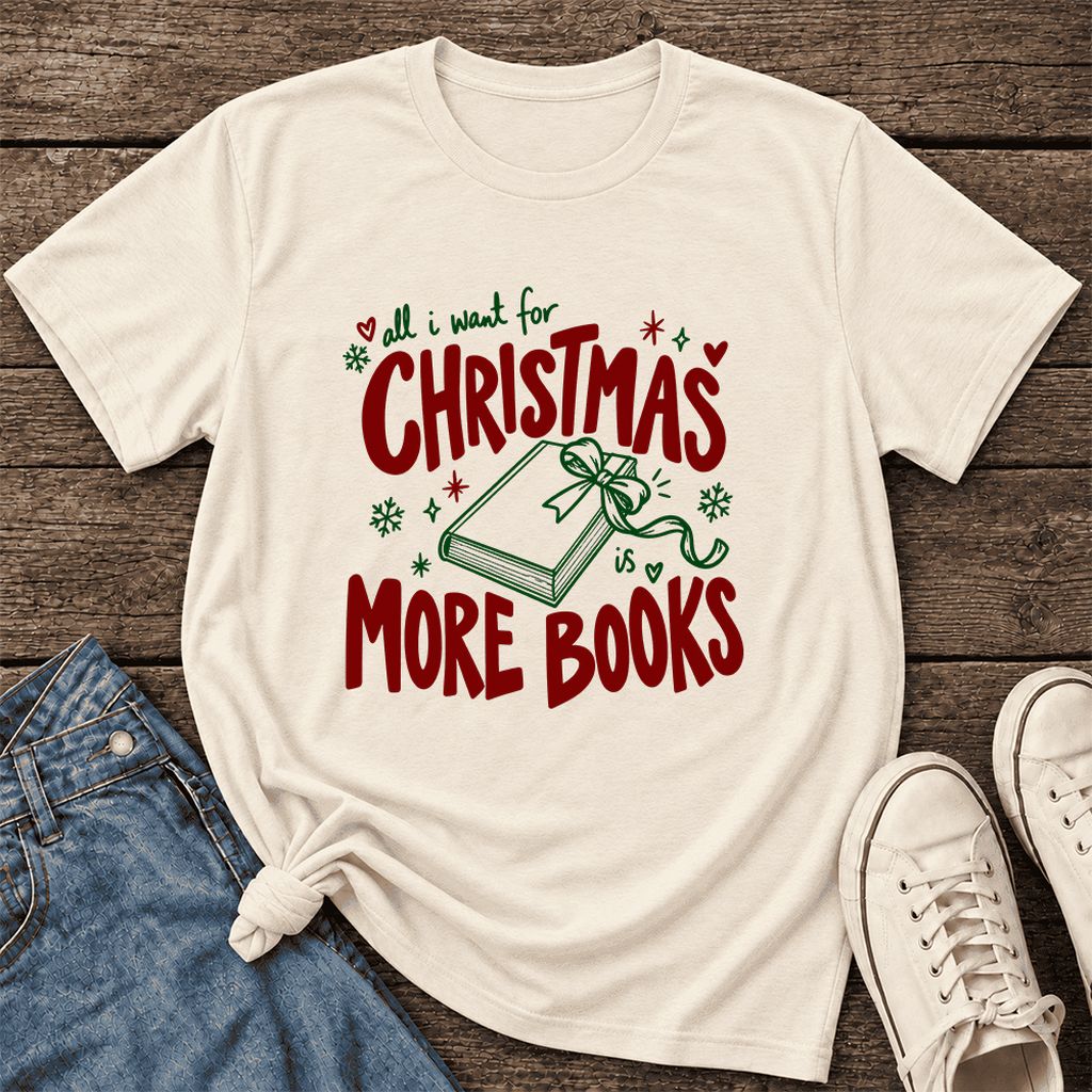 All I Want For Christmas Is More Books Ultra-Soft Cotton T-Shirt | Reader Gift Natural