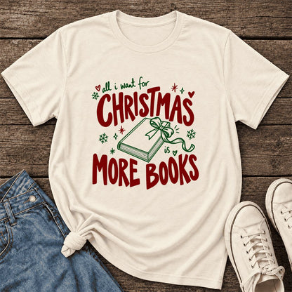 All I Want For Christmas Is More Books Ultra-Soft Cotton T-Shirt | Reader Gift Natural