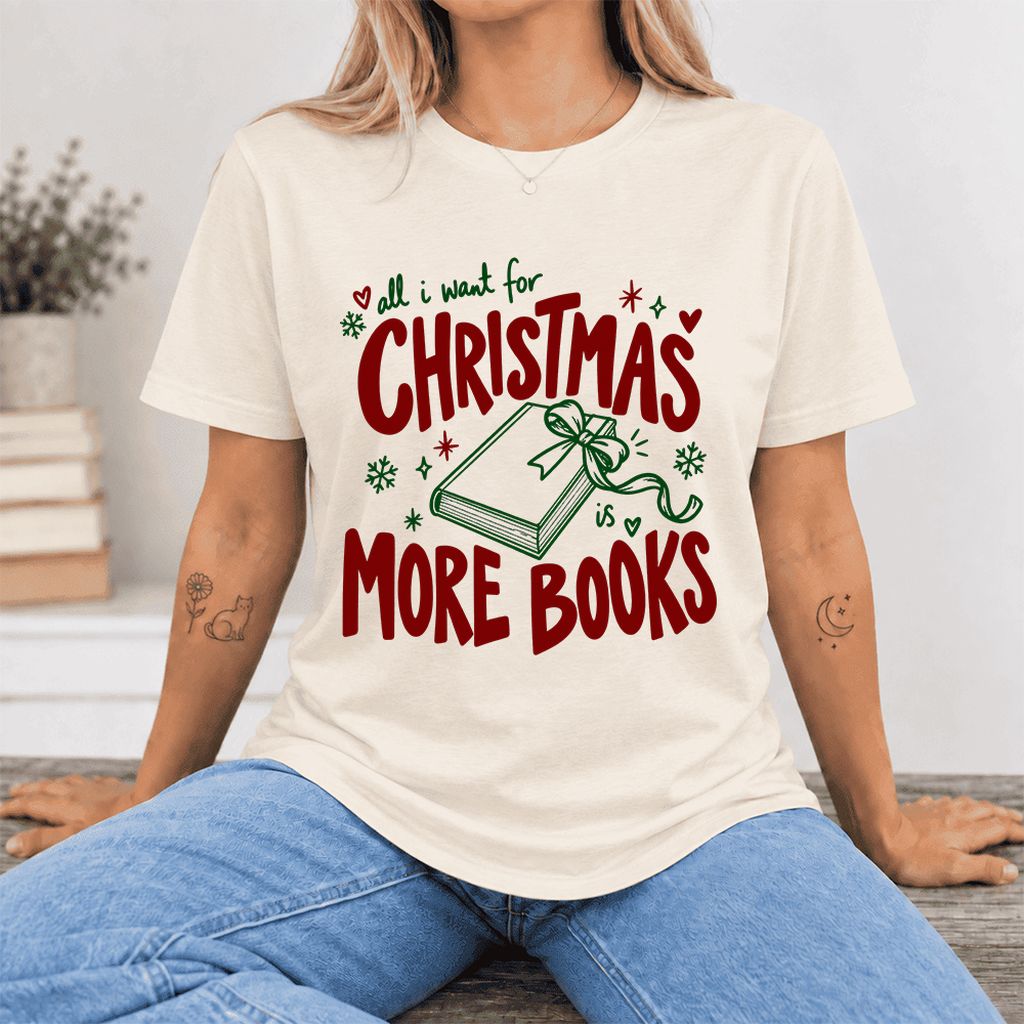 All I Want For Christmas Is More Books Ultra-Soft Cotton T-Shirt | Reader Gift Natural