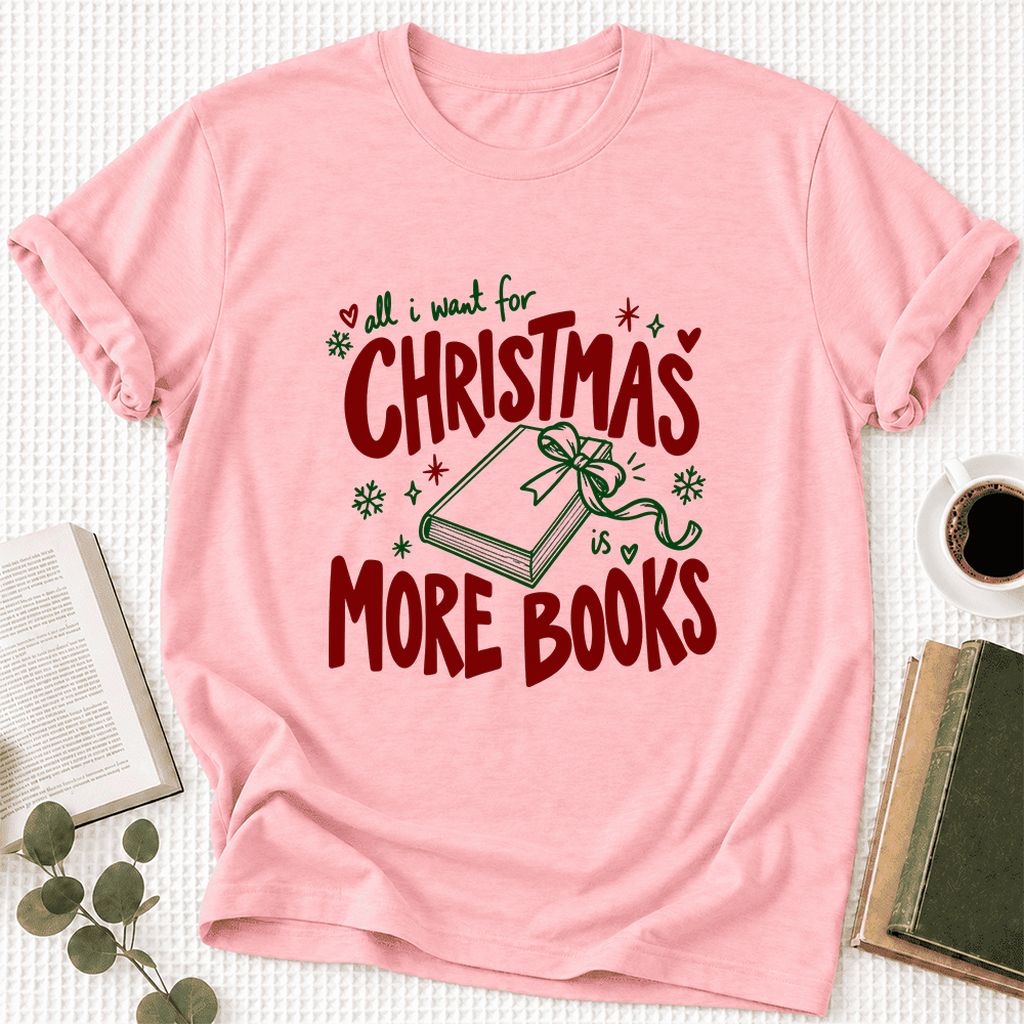 All I Want For Christmas Is More Books Ultra-Soft Cotton T-Shirt | Reader Gift Pink