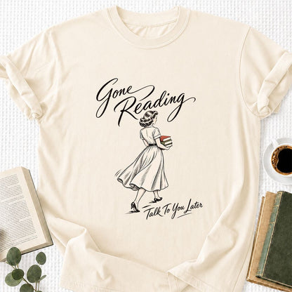 Gone Reading Talk To You Later Printed T-Shirt | Book Lover Gift Natural