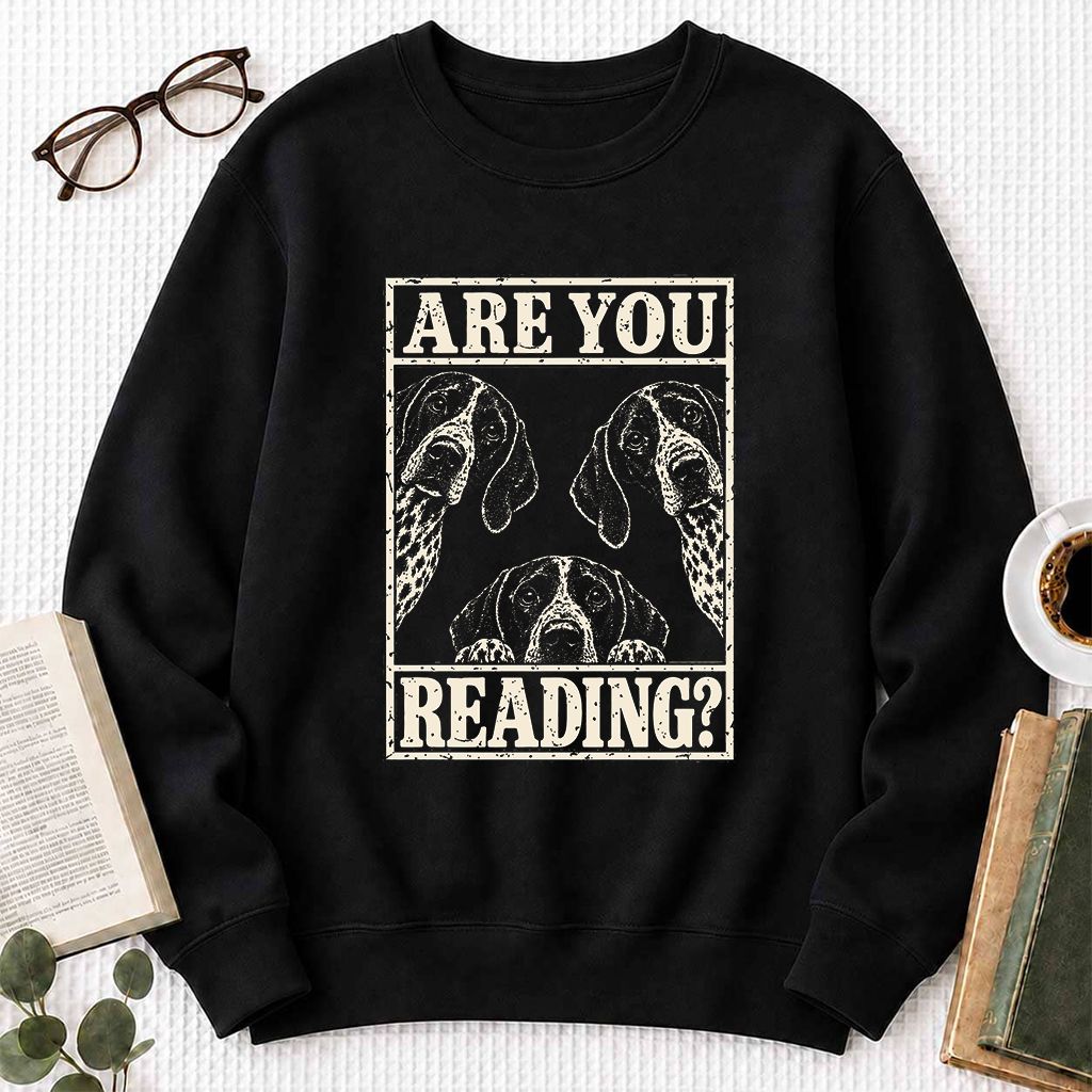 ARE YOU READING German Shorthaired Pointer Printed Sweatshirt | Dog Mom Gift Black