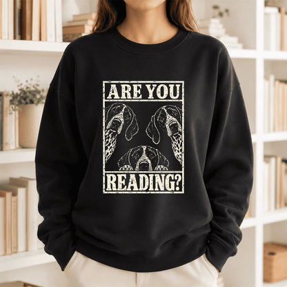 ARE YOU READING German Shorthaired Pointer Printed Sweatshirt | Dog Mom Gift Black