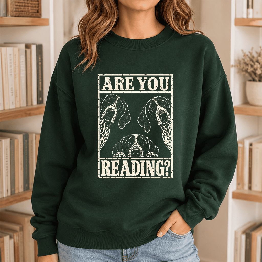 ARE YOU READING German Shorthaired Pointer Printed Sweatshirt | Dog Mom Gift Forest Green