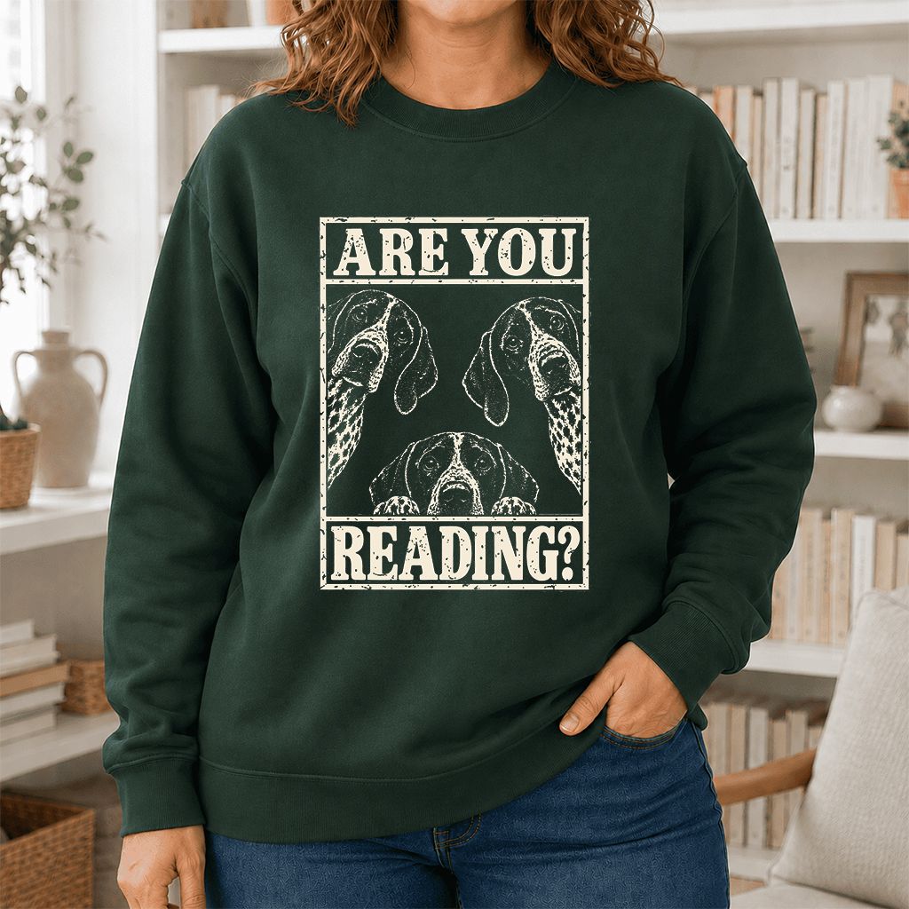 ARE YOU READING German Shorthaired Pointer Printed Sweatshirt | Dog Mom Gift Forest Green
