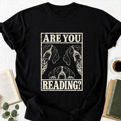ARE YOU READING German Shorthaired Pointer Printed T-Shirt | Dog Mom Gift Black