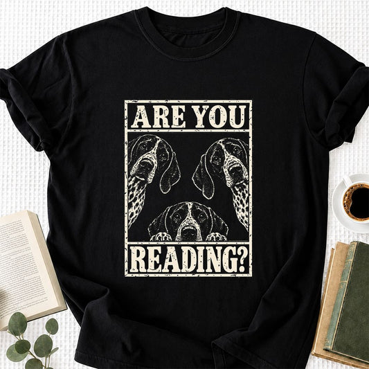 ARE YOU READING German Shorthaired Pointer Printed T-Shirt | Dog Mom Gift Black