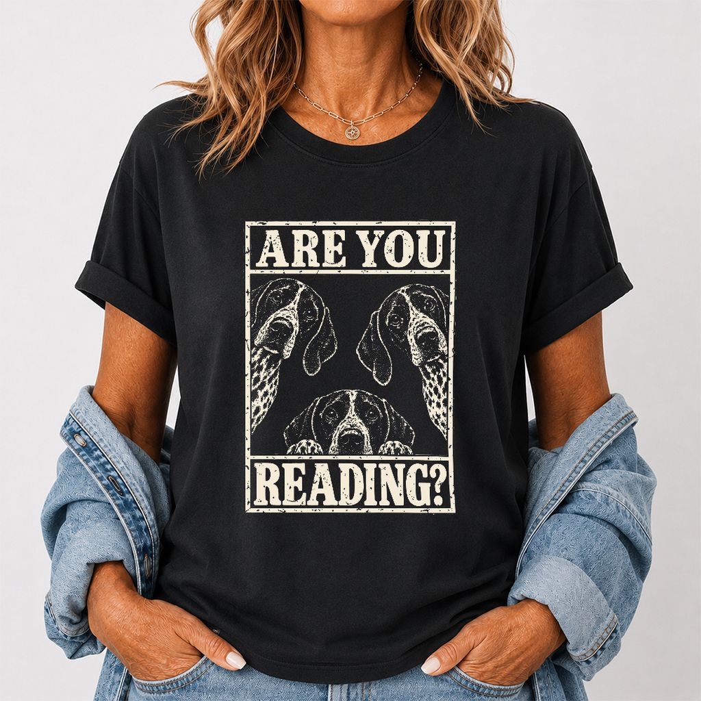 ARE YOU READING German Shorthaired Pointer Printed T-Shirt | Dog Mom Gift Black