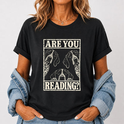 ARE YOU READING German Shorthaired Pointer Printed T-Shirt | Dog Mom Gift Black