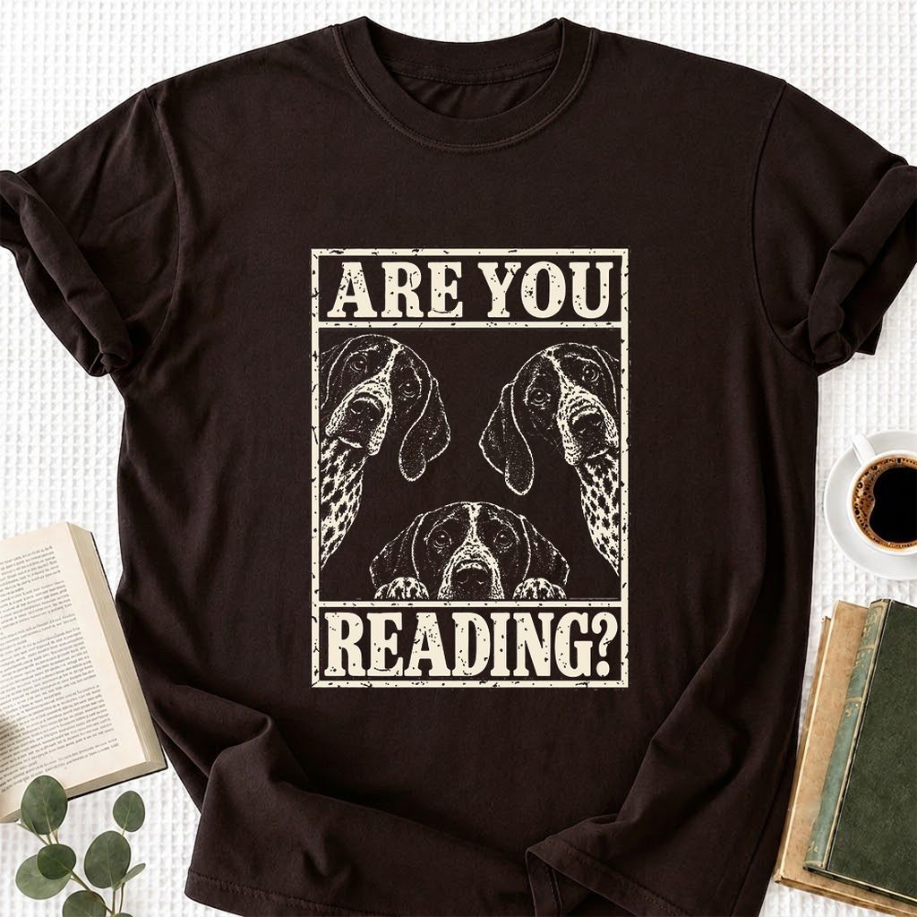 ARE YOU READING German Shorthaired Pointer Printed T-Shirt | Dog Mom Gift Dark Chocolate