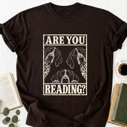 ARE YOU READING German Shorthaired Pointer Printed T-Shirt | Dog Mom Gift Dark Chocolate