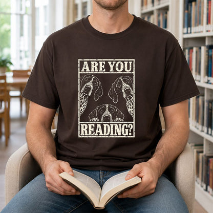 ARE YOU READING German Shorthaired Pointer Printed T-Shirt | Dog Mom Gift Dark Chocolate