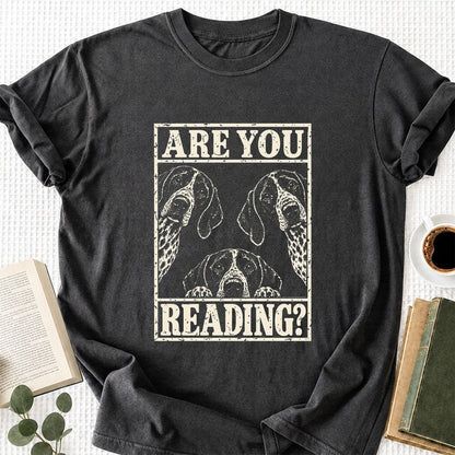 ARE YOU READING German Shorthaired Pointer Printed T-Shirt | Dog Mom Gift Dark Heather