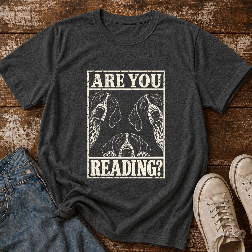 ARE YOU READING German Shorthaired Pointer Printed T-Shirt | Dog Mom Gift Dark Heather