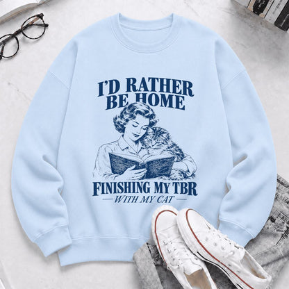 I'd Rather Be Home Finishing My TBR Printed Sweatshirt | Cozy Cat Lover Gift Light Blue