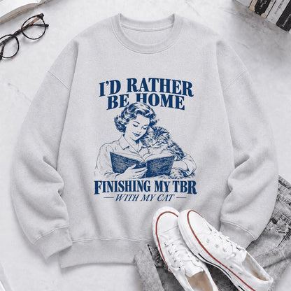 I'd Rather Be Home Finishing My TBR Printed Sweatshirt | Cozy Cat Lover Gift Sport Grey