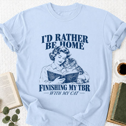 I'd Rather Be Home Finishing My TBR Printed T-Shirt | Cozy Cat Lover Gift Light Blue