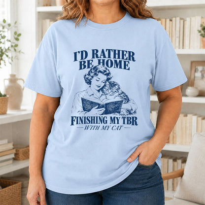 I'd Rather Be Home Finishing My TBR Printed T-Shirt | Cozy Cat Lover Gift Light Blue